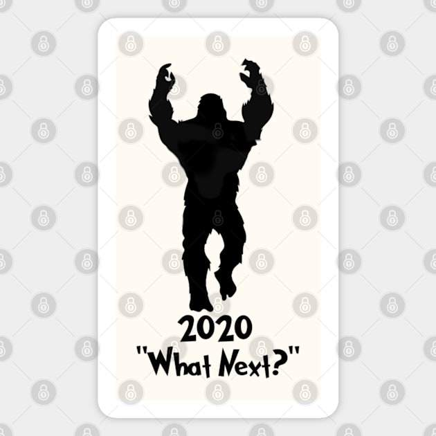 2020 squatchy says "what Next" Magnet by Native Graffix